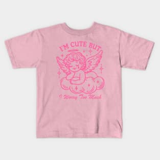 Im Cute But I Worry Too Much Kids T-Shirt